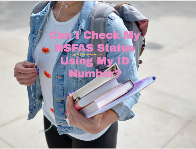 Can I Check My NSFAS Status Using My ID Number? - Www.nsfas.org.za