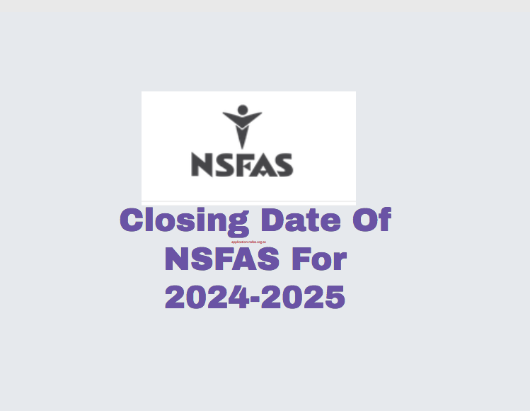 Closing Date Of NSFAS For 20242025