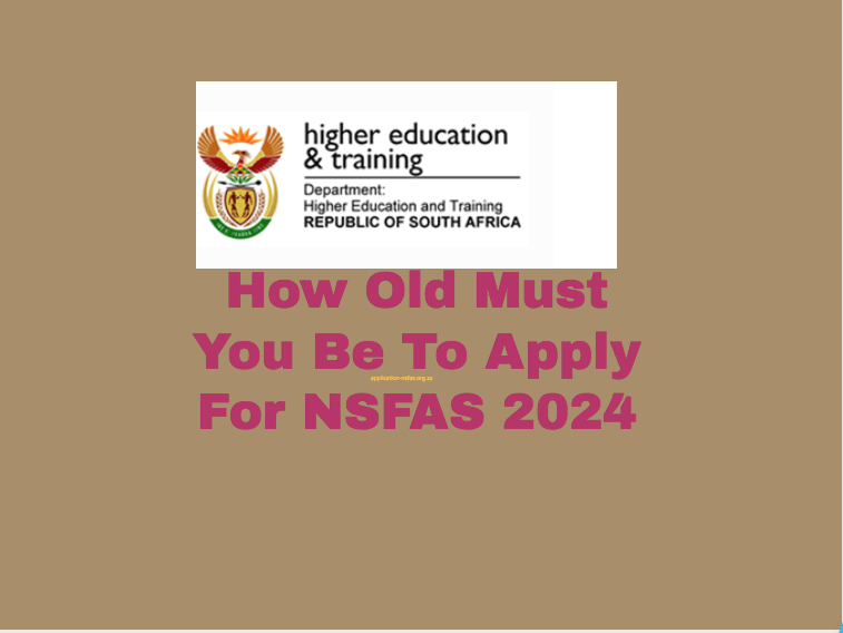 How Old Must You Be To Apply For NSFAS 2024